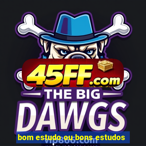 bom estudo ou bons estudos